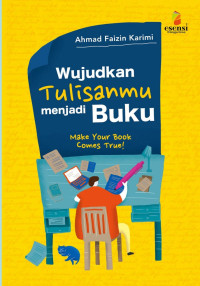 Image of Wujudkan Tulisanmu Menjadi Buku: Make Your Book Comes True!
